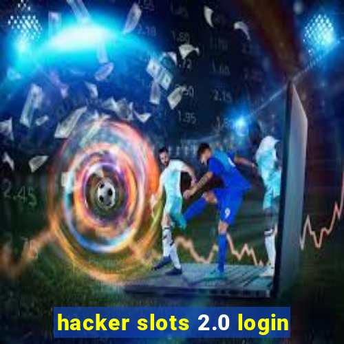 hacker slots 2.0 login